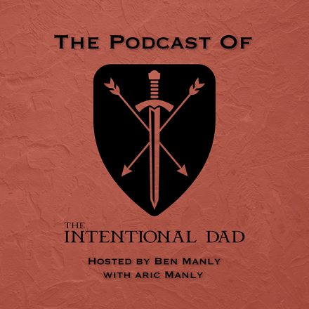 The Intentional Dad Podcast cover, hosted by Ben Manly with Aric Manly