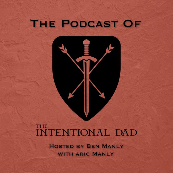 The Intentional Dad Podcast cover, hosted by Ben Manly with Aric Manly